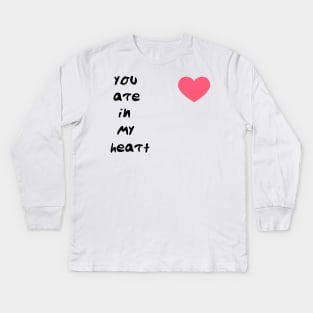 you are in my heart Kids Long Sleeve T-Shirt